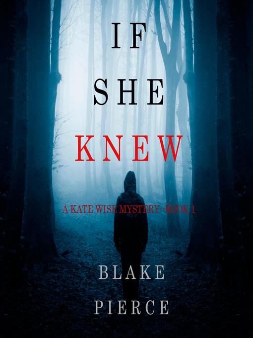 Title details for If She Knew (A Kate Wise Mystery—Book 1) by Blake Pierce - Available